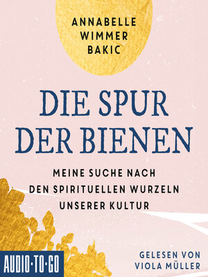 cover image of Die Spur der Bienen--Meine Suche nach den spirituellen Wurzeln unserer Kultur (ungekürzt)